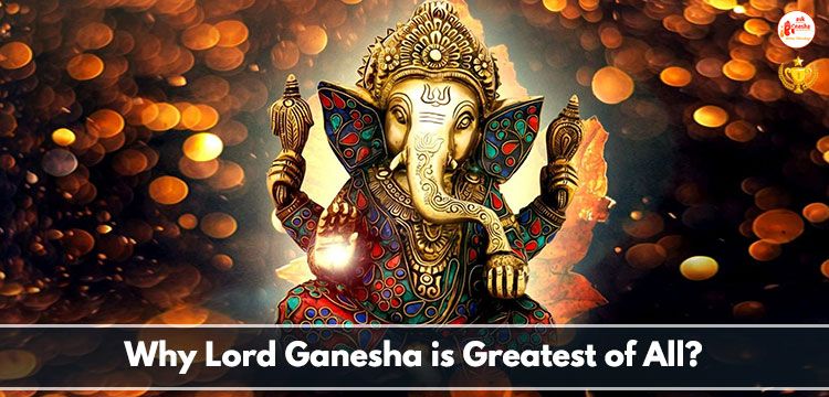 Why Lord Ganesha is Greatest of All?