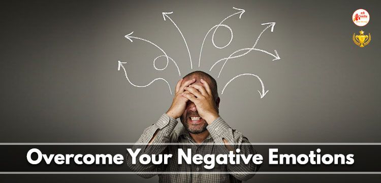 Overcome Your Negative Emotions