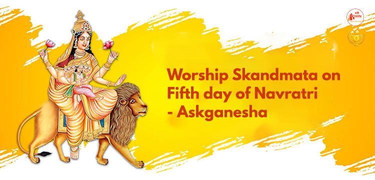 Worship Skandmata on fifth day of Navratri - Askganesha