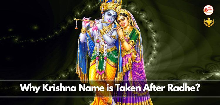 Why Krishna's name is taken after Radhe?