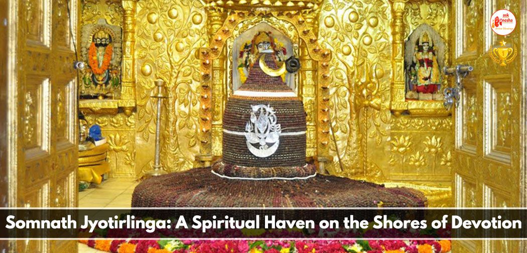 Somnath Jyotirlinga: A Spiritual Haven on the Shores of Devotion