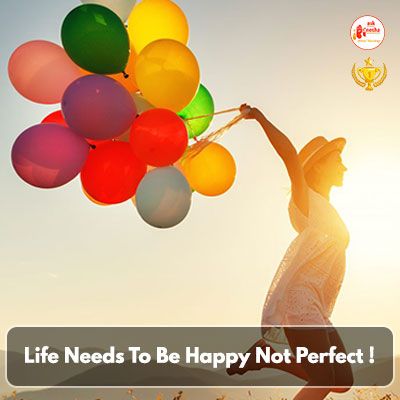 Life Needs To Be Happy Not Perfect!