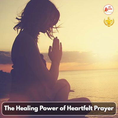 The Healing Power of Heartfelt Prayer