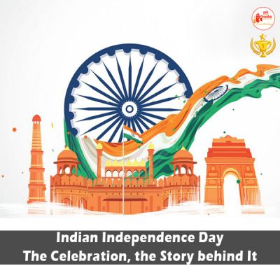 Indian Independence Day: The Celebration, the Story behind It