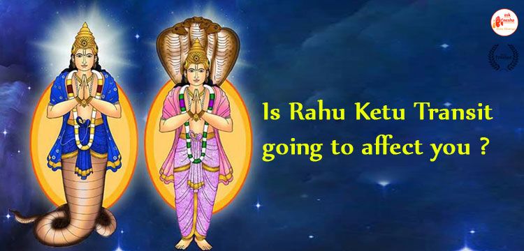 Is Rahu Ketu Transit going to affect you?
