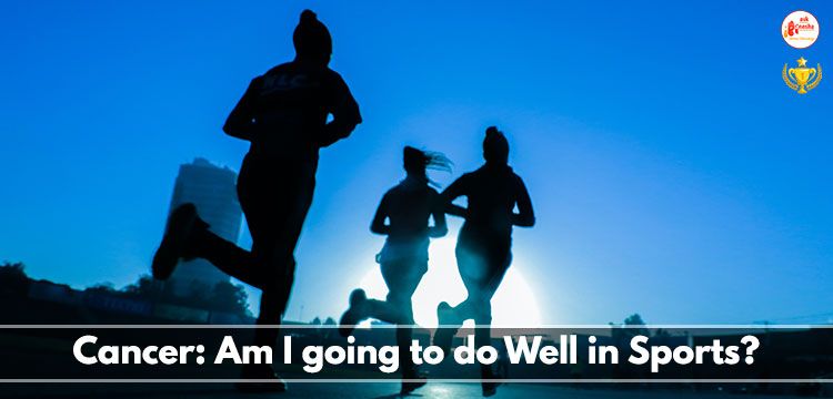 Cancer: Am I going to do Well in Sports?