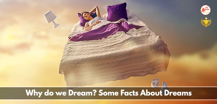 Why do we Dream? Some facts about dreams