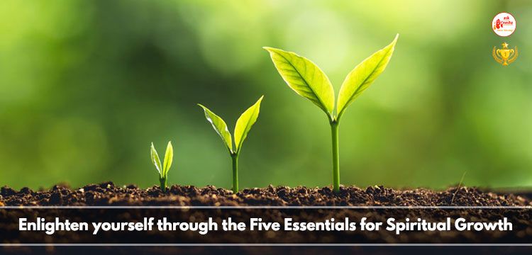 Enlighten yourself through the Five Essentials for Spiritual Growth