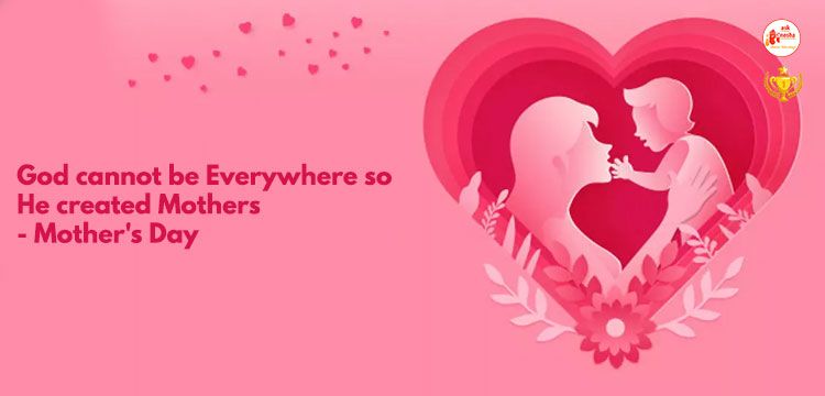 God cannot be everywhere so he created Mothers - Mother's Day