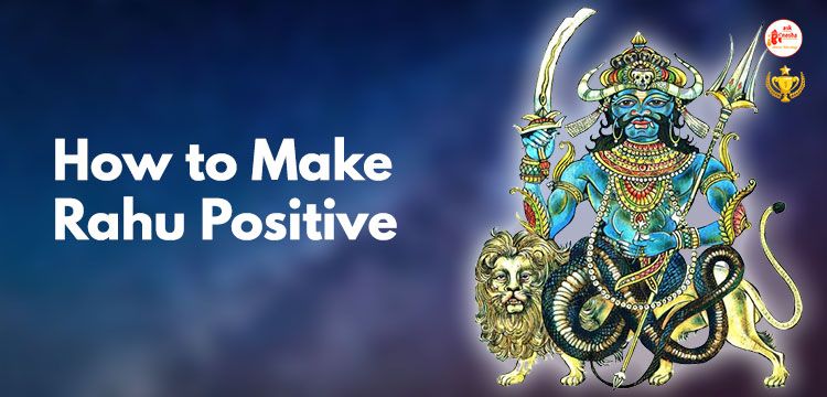 How to Make Rahu Positive