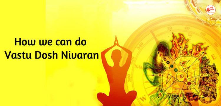 How we can do Vastu dosh nivaran?