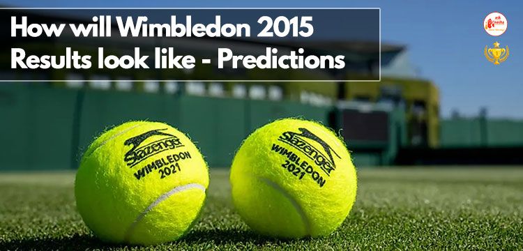 How will Wimbledon 2015 results look like