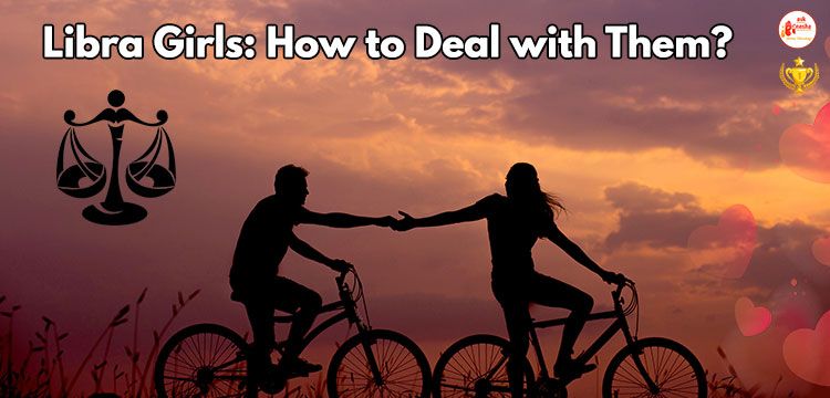 Libra Girls: How to Deal with Them?