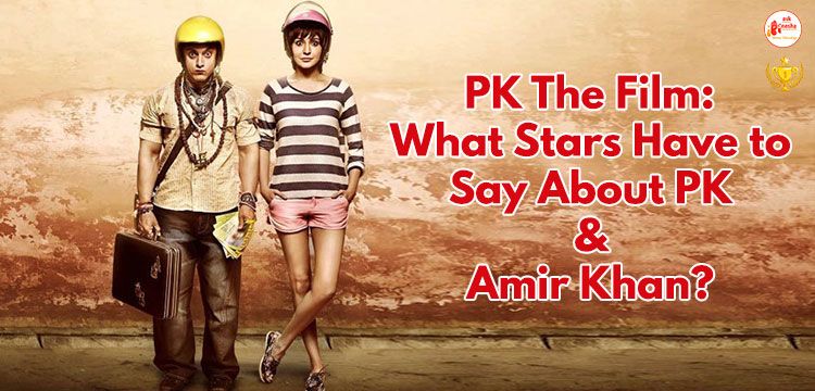 PK The Film: What Stars Have to Say About PK and Amir Khan?
