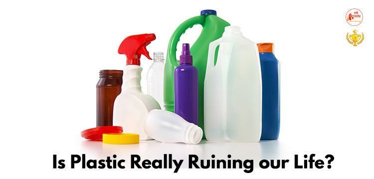 Is plastic really ruining our Life?