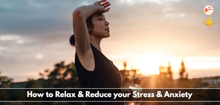 How to relax and reduce your stress and Anxiety