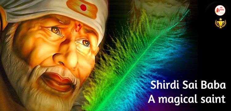 Shri Sai Baba - A magical saint of Shirdi