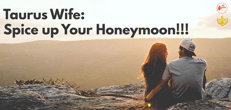 Taurus Wife: Spice up Your Honeymoon!!!