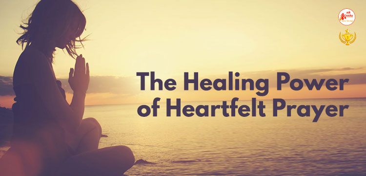 The Healing Power of Heartfelt Prayer