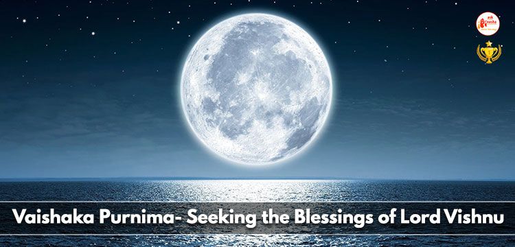 Vaishaka Purnima- Seeking the Blessings of Lord Vishnu