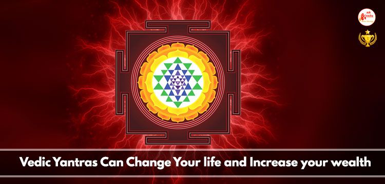 Vedic Yantras can change your life and increase your wealth
