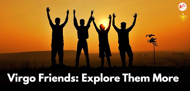 Virgo Friends: Explore Them More