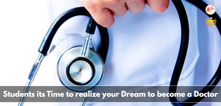 Students its Time to realize your Dream to become a Doctor