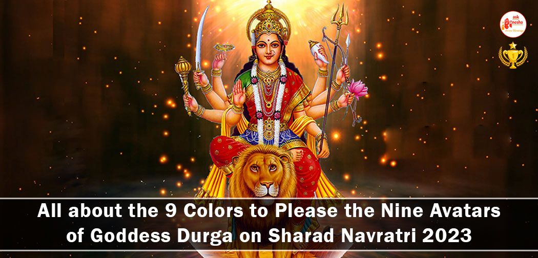 All about the 9 Colors to Please the Nine Avatars of Goddess Durga on Sharad Navratri 2023