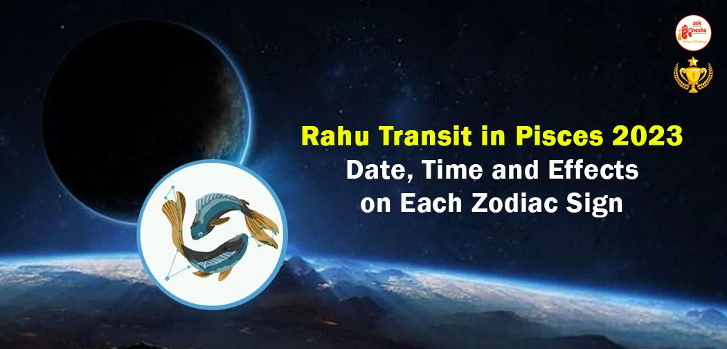 Rahu Transit in Pisces 2023: Date, Time and Effects on Each Zodiac Sign
