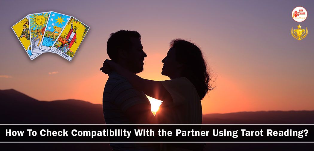 How To Check Compatibility With the Partner Using Tarot Reading