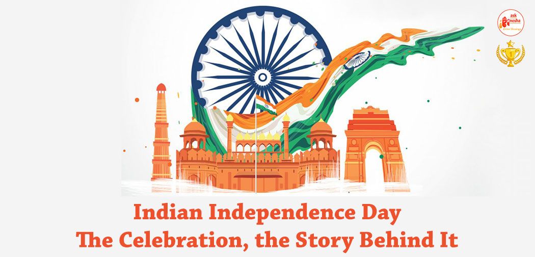 Indian Independence Day: The Celebration, the Story behind It
