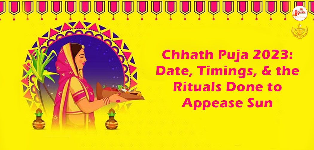Chhath Puja 2023: Date, Timings, and the Rituals Done to Appease Sun