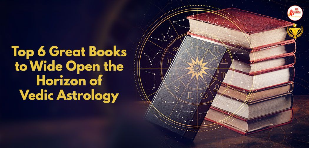 Top 6 Great Books to Wide Open the Horizon of Vedic Astrology