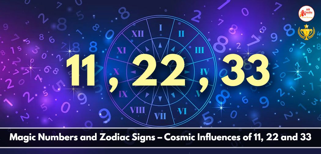 Magic Numbers and Zodiac Signs - Cosmic Influences of 11, 22 and 33