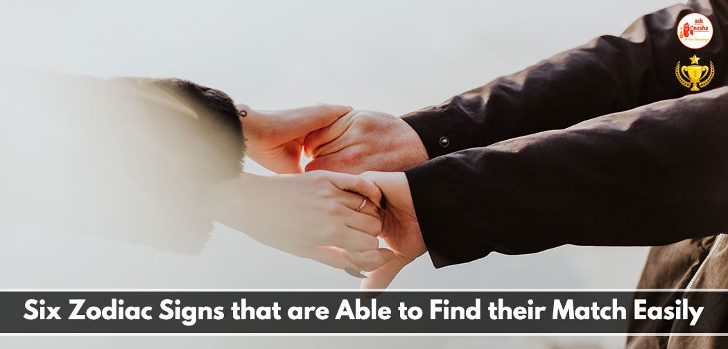 6 Zodiac Signs that are Able to Find their Match Easily