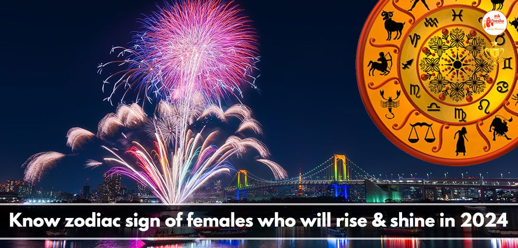 Zodiac Sign of Females who will rise and shine in 2024