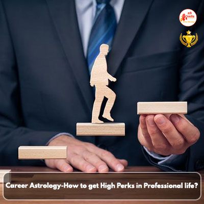 Career Astrology: How to get high Perks in professional life?