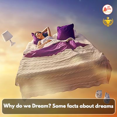Why do we Dream? Some facts about dreams