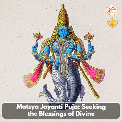 Matsya Jayanti Puja: Seeking the Blessings of Divine