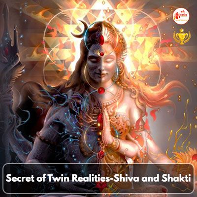 Secret of Twin Realities-Shiva and Shakti