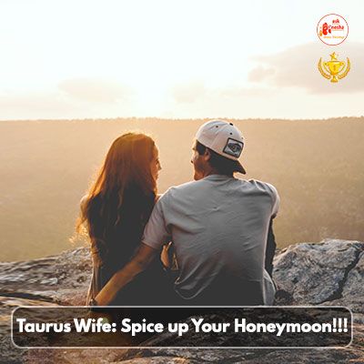 Taurus Wife: Spice up Your Honeymoon!!!