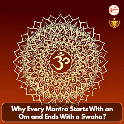 Why Every Mantra Starts With an Om and Ends With a Swaha?