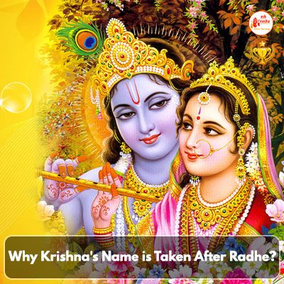Why Krishna's name is taken after Radhe?