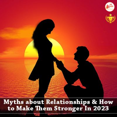 Myths about Relationships- How to Make Relationships Stronger