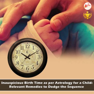 Inauspicious Birth Time as per Astrology for a Child: Relevant Remedies to Dodge the Sequence