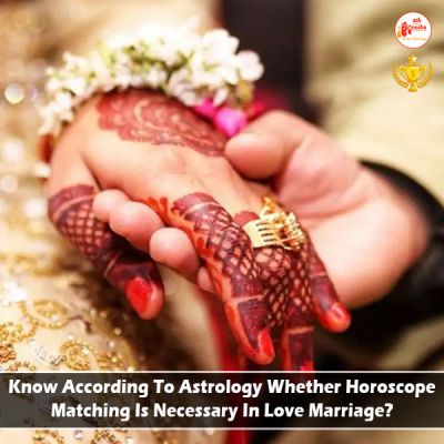 Know According To Astrology Whether Horoscope Matching Is Necessary In Love Marriage?