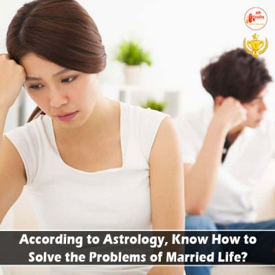According to Astrology, Know How to Solve the Problems of Married Life?