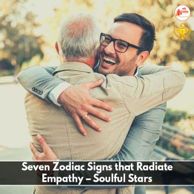 Seven Zodiac Signs that Radiate Empathy- Soulful Stars